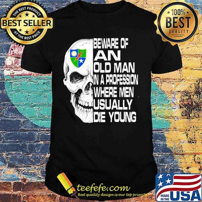 Skull 2nd ranger battalion scroll beware of an old man in a profession where men usually die young shirt