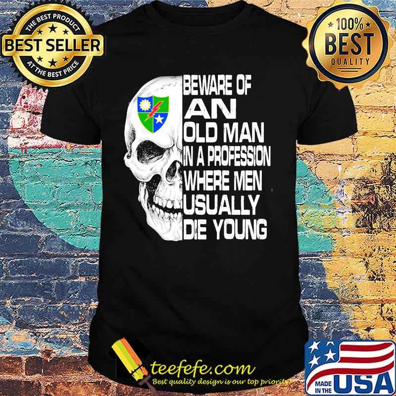 Skull 2nd ranger battalion scroll beware of an old man in a profession where men usually die young shirt