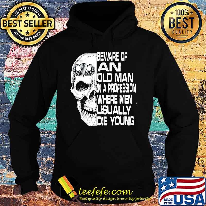 Skull airborne beware of an old man in a profession where men usually die young s Hoodie Skull airborne beware of an old man in a profession where men usually die young s Hoodie
