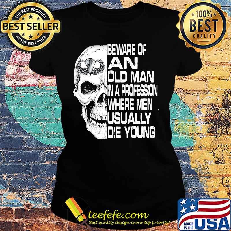 Skull airborne beware of an old man in a profession where men usually die young s Ladies tee Skull airborne beware of an old man in a profession where men usually die young s Ladies tee