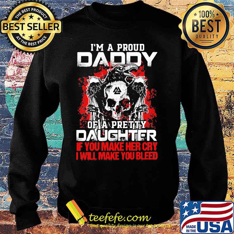 Skull and raven i'm a proud daddy of a pretty daughter if you make her cry i will make you bleed s Sweater Skull and raven i'm a proud daddy of a pretty daughter if you make her cry i will make you bleed s Sweater