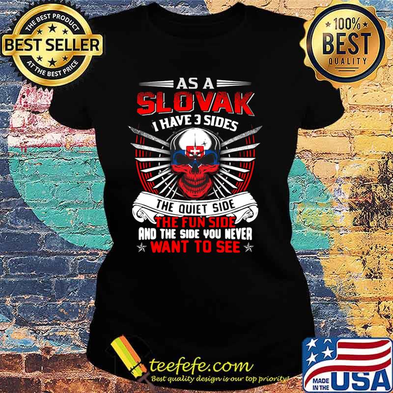 Skull as a slovak i have 3 sides the quiet side the fun side and the side you never want to see s Ladies tee Skull as a slovak i have 3 sides the quiet side the fun side and the side you never want to see s Ladies tee