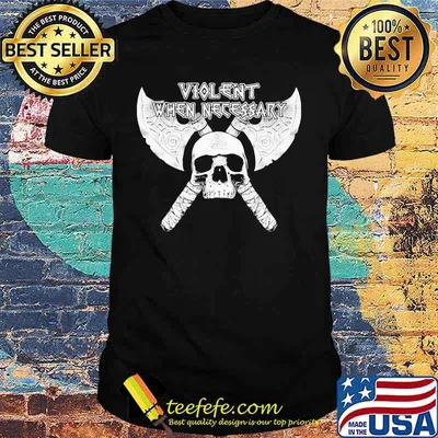 Skull axe viking violent when necessary shirt