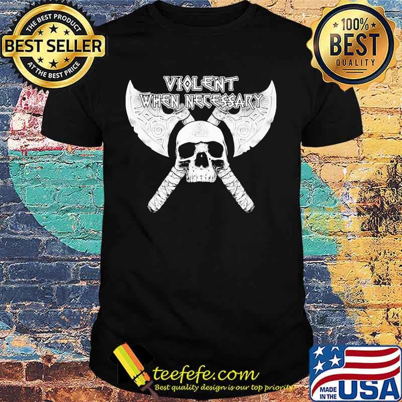 Skull axe viking violent when necessary shirt Skull axe viking violent when necessary shirt