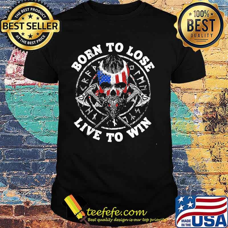 Skull beard born to lose live to win american flag independence day shirt