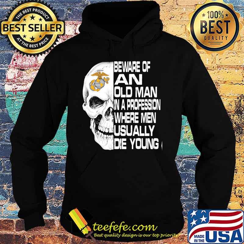 Skull beware of an old man in a profession where men usually die young s Hoodie Skull beware of an old man in a profession where men usually die young s Hoodie