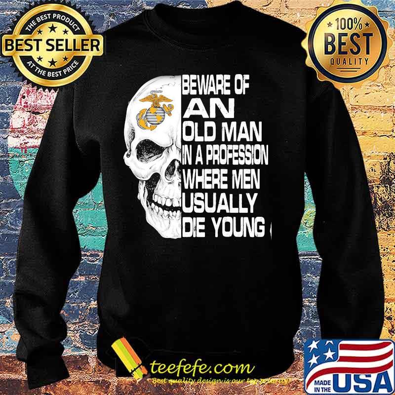 Skull beware of an old man in a profession where men usually die young s Sweater Skull beware of an old man in a profession where men usually die young s Sweater