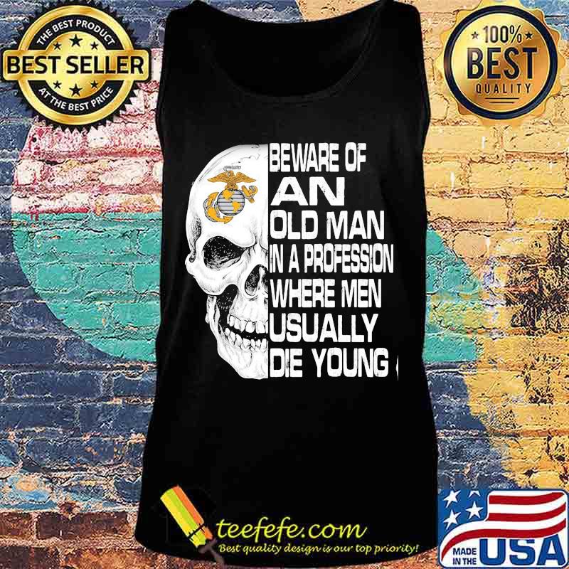 Skull beware of an old man in a profession where men usually die young s Tank top Skull beware of an old man in a profession where men usually die young s Tank top