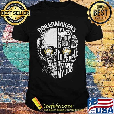 Skull boilermakers the hardest part of my job is being nice to people who think they know how to do my job shirt