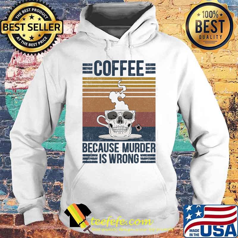 Skull coffee because murder is wrong vintage retro s Hoodie Skull coffee because murder is wrong vintage retro s Hoodie