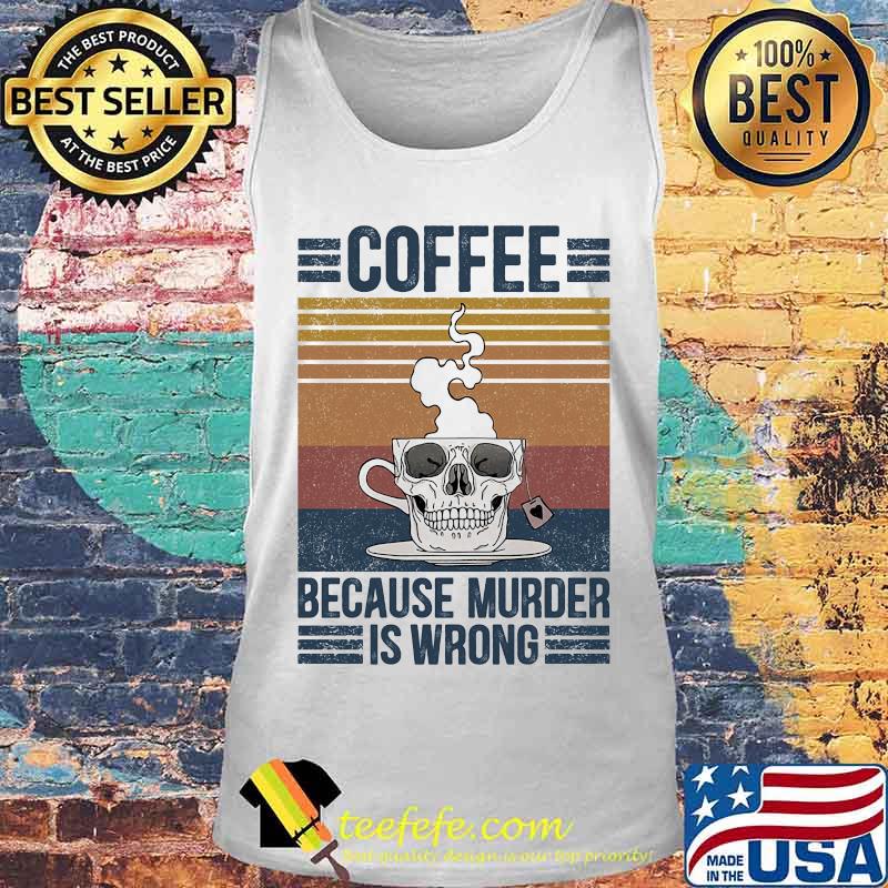 Skull coffee because murder is wrong vintage retro s Tank top Skull coffee because murder is wrong vintage retro s Tank top