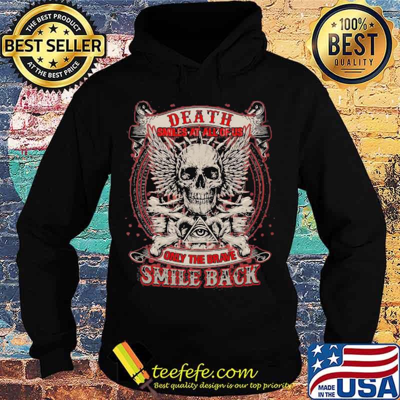 Skull death smiles at all of us only the brave smile back s Hoodie Skull death smiles at all of us only the brave smile back s Hoodie