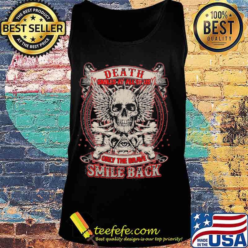 Skull death smiles at all of us only the brave smile back s Tank top Skull death smiles at all of us only the brave smile back s Tank top