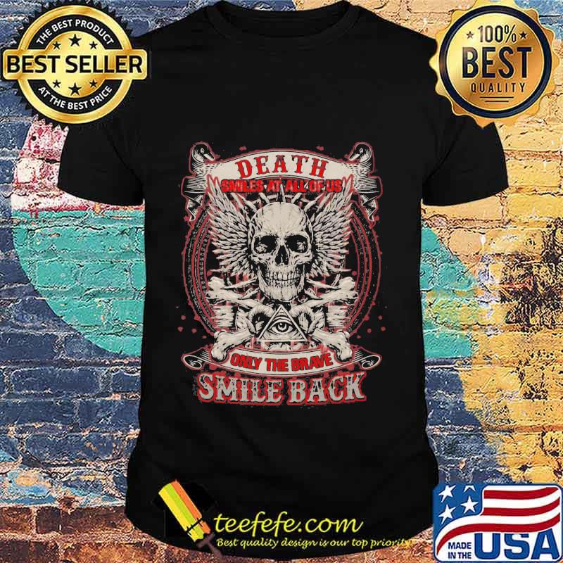 Skull death smiles at all of us only the brave smile back shirt