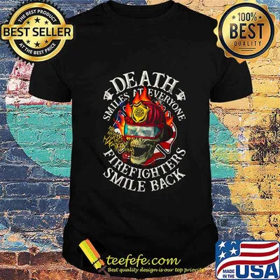 Skull death smiles at everyone firefighters smile back shirt