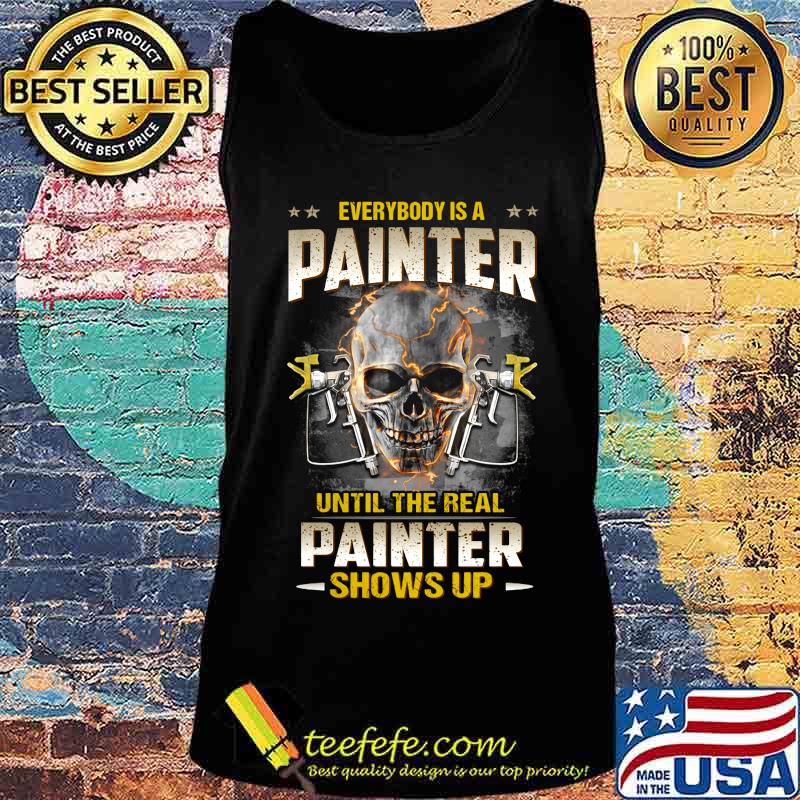 Skull everybody is a painter until the real painter shows up s Tank top Skull everybody is a painter until the real painter shows up s Tank top