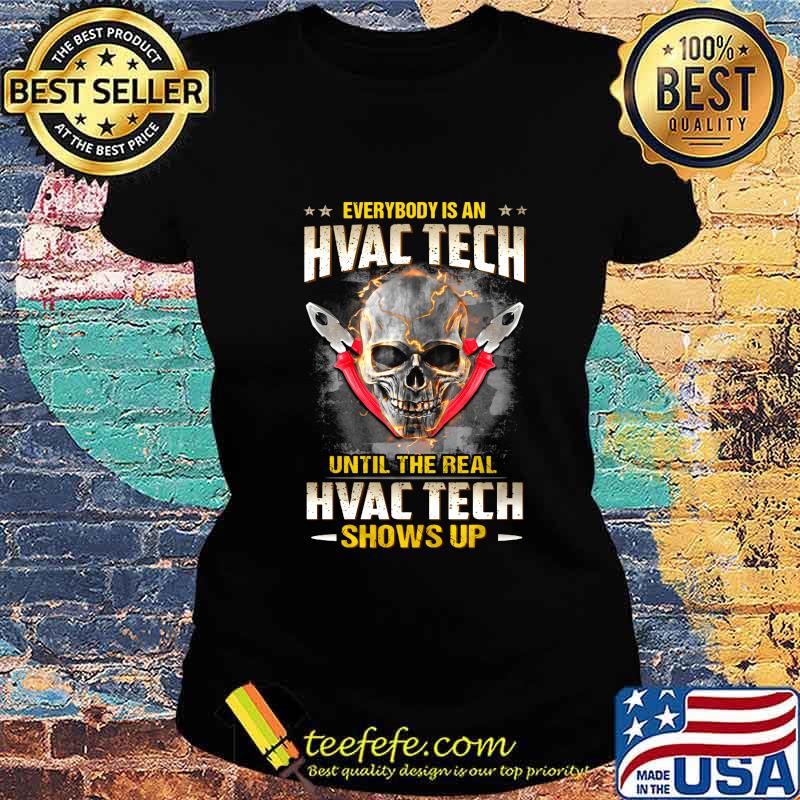 Skull Everybody is an hvac tech until the real hvac tech shows up s Ladies tee Skull Everybody is an hvac tech until the real hvac tech shows up s Ladies tee