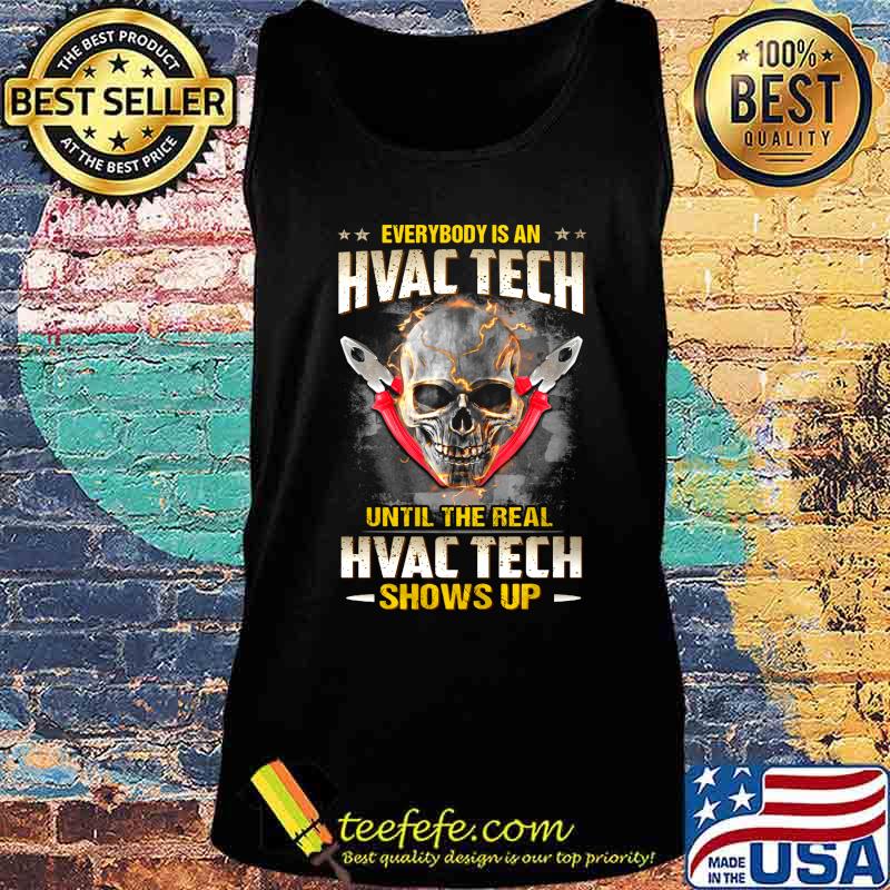 Skull Everybody is an hvac tech until the real hvac tech shows up s Tank top Skull Everybody is an hvac tech until the real hvac tech shows up s Tank top