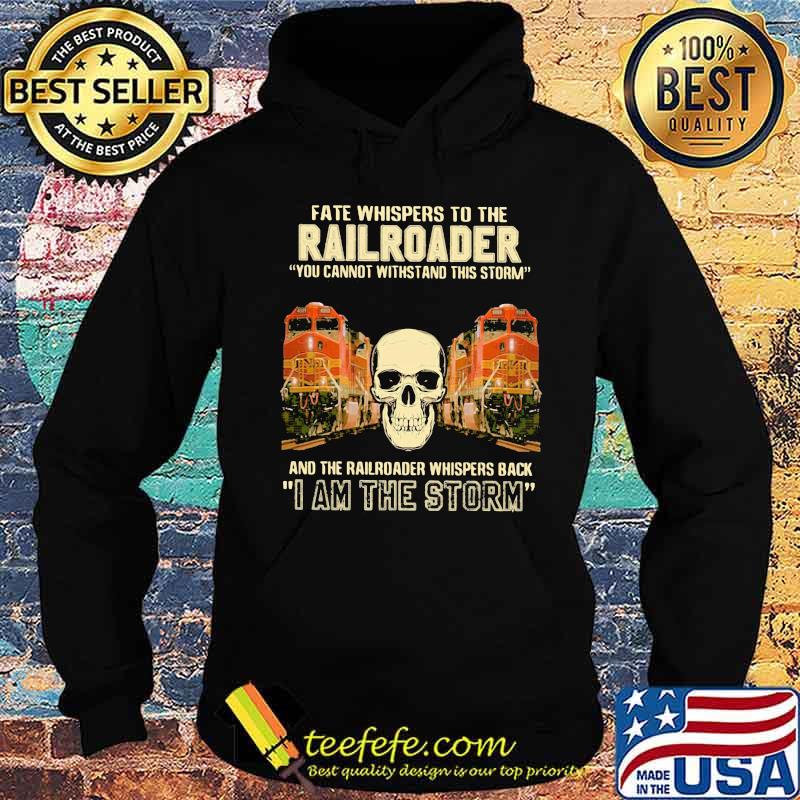 Skull fate whispers to the bnsf railroader you cannot withstand the storm and the railroad back i am the storm s Hoodie Skull fate whispers to the bnsf railroader you cannot withstand the storm and the railroad back i am the storm s Hoodie