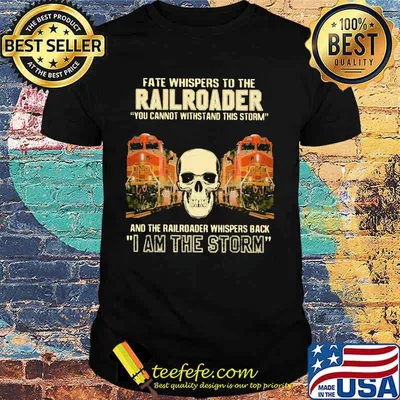 Skull fate whispers to the bnsf railroader you cannot withstand the storm and the railroad back i am the storm shirt