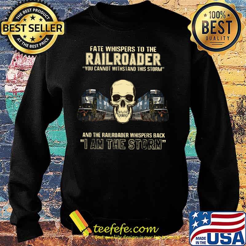 Skull fate whispers to the csx railroader you cannot withstand the storm and the railroad back i am the storm s Sweater Skull fate whispers to the csx railroader you cannot withstand the storm and the railroad back i am the storm s Sweater
