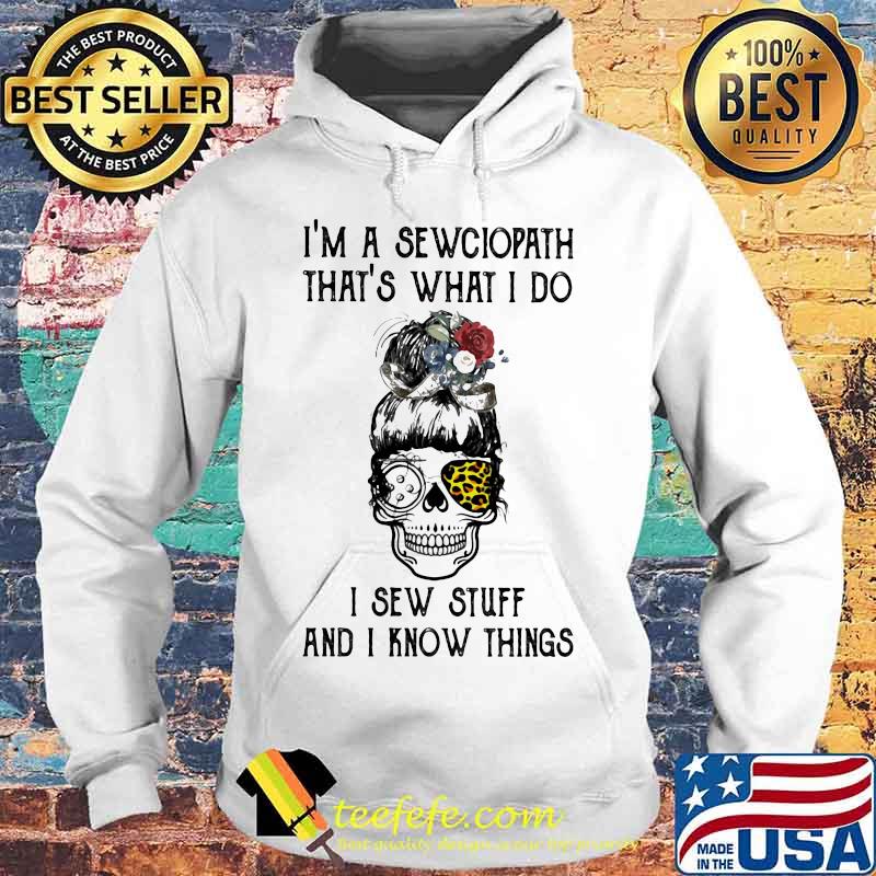 Skull girl leopard Sewing I'm a sewciopath That's what I do I sew stuff and I know things s Hoodie Skull girl leopard Sewing I'm a sewciopath That's what I do I sew stuff and I know things s Hoodie