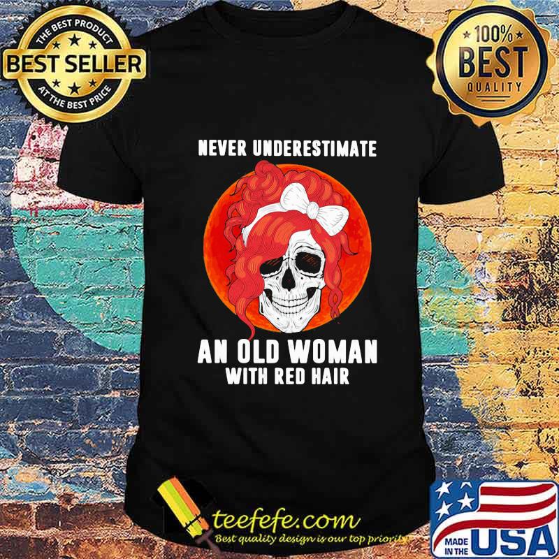 Skull girl never underestimate an old woman with red hair sunset shirt Skull girl never underestimate an old woman with red hair sunset shirt