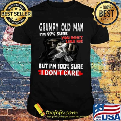 Skull Grumpy old man I'm 97% sure you don't like me but I'm 100% sure I don't care shirt