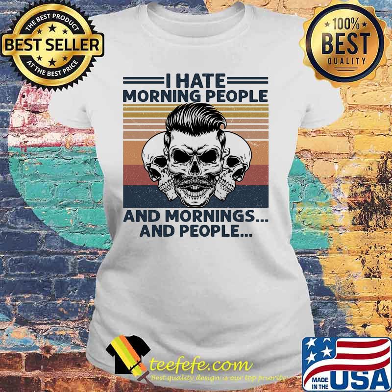 Skull I hate morning people and mornings and people Vintage retro s Laides tee Skull I hate morning people and mornings and people Vintage retro s Laides tee