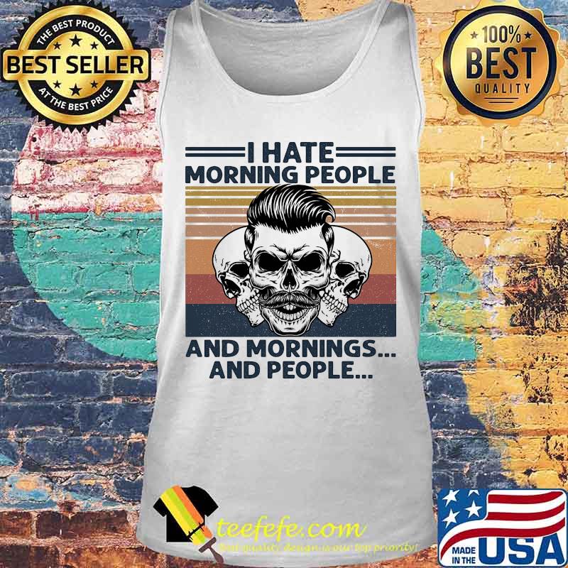 Skull I hate morning people and mornings and people Vintage retro s Tank top Skull I hate morning people and mornings and people Vintage retro s Tank top