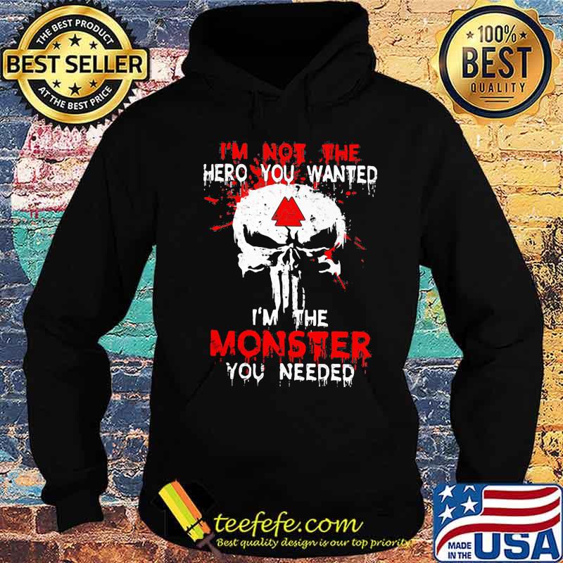 Skull i'm not the hero you wanted i'm the monster you needed s Hoodie Skull i'm not the hero you wanted i'm the monster you needed s Hoodie
