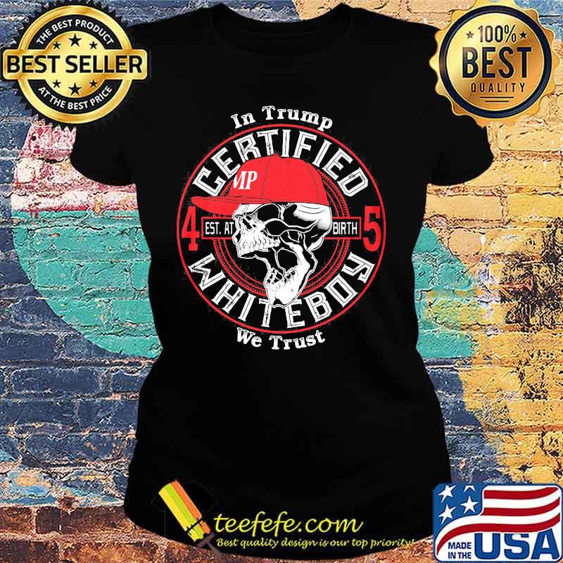 Skull in trump we trust certified 45 est at birth whiteboy s Ladies tee Skull in trump we trust certified 45 est at birth whiteboy s Ladies tee