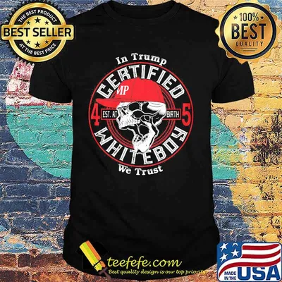 Skull in trump we trust certified 45 est at birth whiteboy shirt