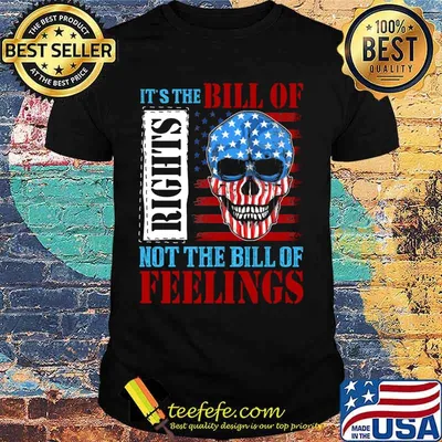 Skull it's the bill of rights not the bill of feelings american flag independence day shirt