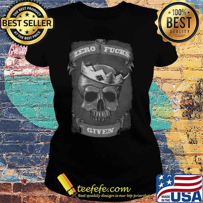 Skull king zero fucks given s Ladies tee Skull king zero fucks given s Ladies tee
