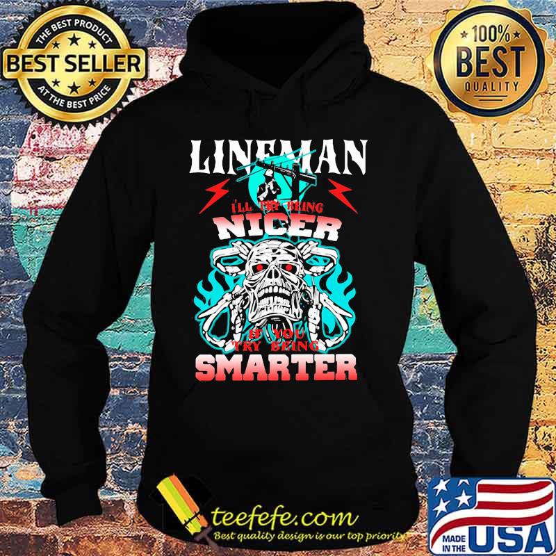 Skull lineman i'll try being nicer if you try being smarter s Hoodie Skull lineman i'll try being nicer if you try being smarter s Hoodie