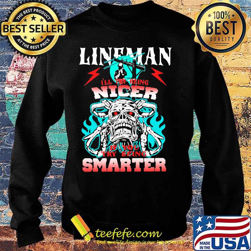Skull lineman i'll try being nicer if you try being smarter s Sweater Skull lineman i'll try being nicer if you try being smarter s Sweater