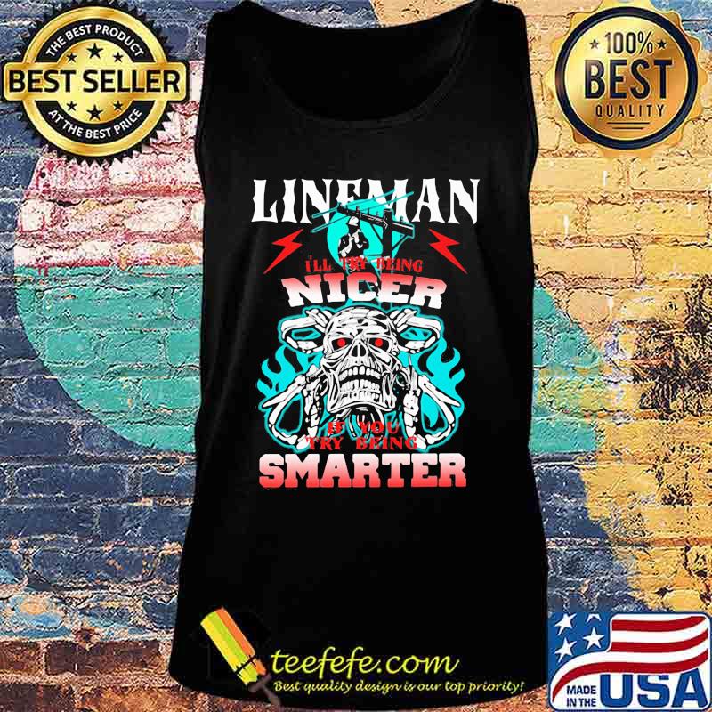 Skull lineman i'll try being nicer if you try being smarter s Tank top Skull lineman i'll try being nicer if you try being smarter s Tank top