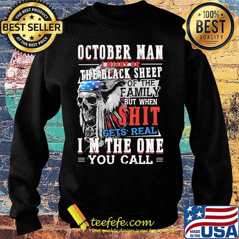 Skull native october man i might be the black sheep of the family but when shit gets real i'm the one you call s Sweater Skull native october man i might be the black sheep of the family but when shit gets real i'm the one you call s Sweater