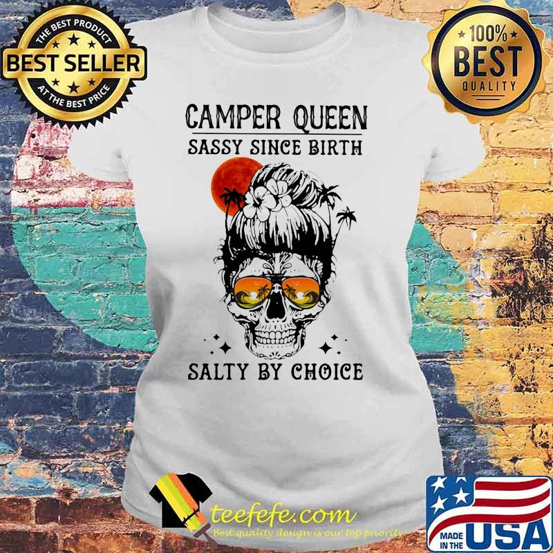 Skull Ocean Camper queen sassy since birth salty by choice sunset s Laides tee Skull Ocean Camper queen sassy since birth salty by choice sunset s Laides tee