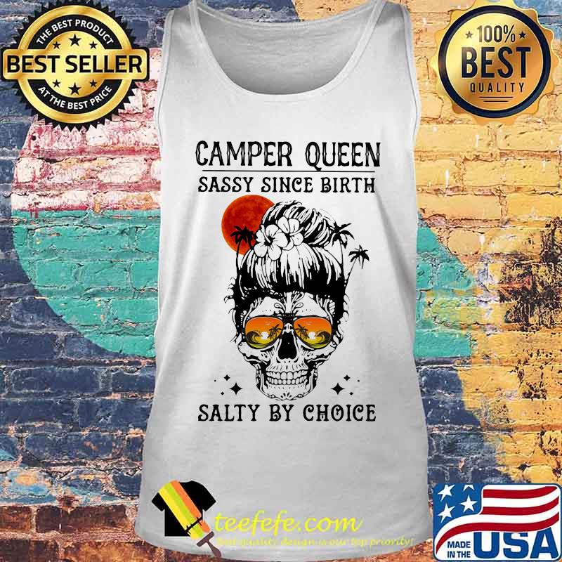 Skull Ocean Camper queen sassy since birth salty by choice sunset s Tank top Skull Ocean Camper queen sassy since birth salty by choice sunset s Tank top