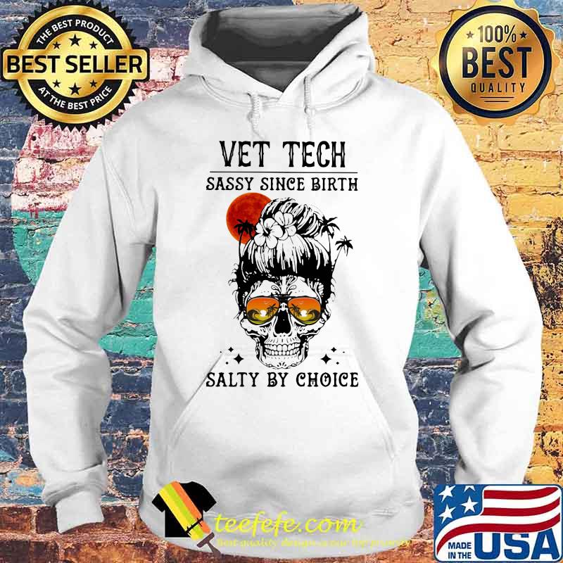 Skull Ocean Vet Tech sassy since birth salty by choice sunset s Hoodie Skull Ocean Vet Tech sassy since birth salty by choice sunset s Hoodie