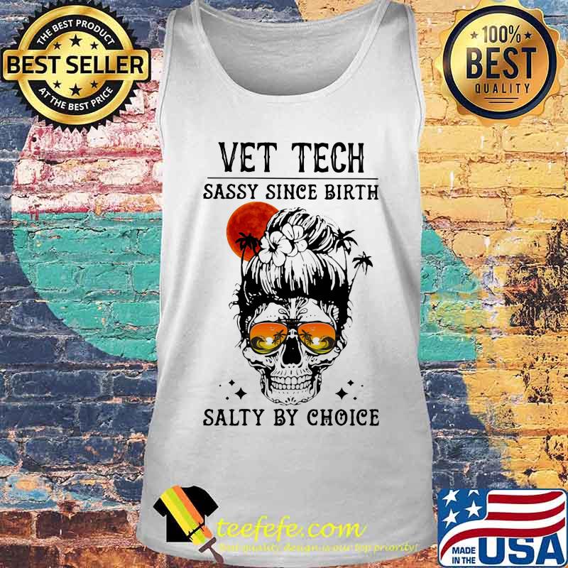 Skull Ocean Vet Tech sassy since birth salty by choice sunset s Tank top Skull Ocean Vet Tech sassy since birth salty by choice sunset s Tank top