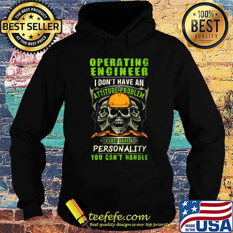 Skull Operating Engineer I don't have an attitude problem I just have a personality you can't handle s Hoodie Skull Operating Engineer I don't have an attitude problem I just have a personality you can't handle s Hoodie