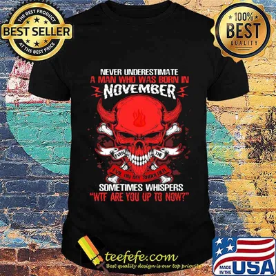 Skull satan never underestimate a man was born in november sometimes whispers wtf are you up to now shirt