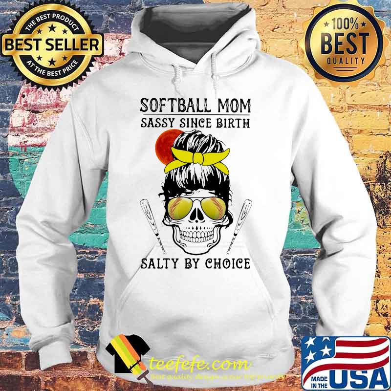 Skull Softball mom sassy since birth salty by choice sunset s Hoodie Skull Softball mom sassy since birth salty by choice sunset s Hoodie