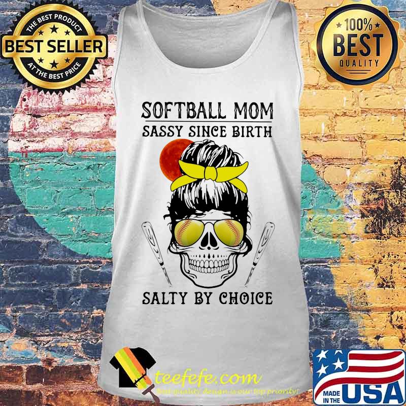 Skull Softball mom sassy since birth salty by choice sunset s Tank top Skull Softball mom sassy since birth salty by choice sunset s Tank top