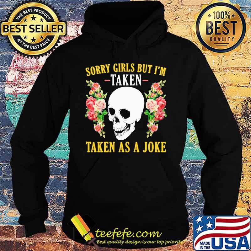 Skull Sorry girls but I'm taken taken as a joke s Hoodie Skull Sorry girls but I'm taken taken as a joke s Hoodie