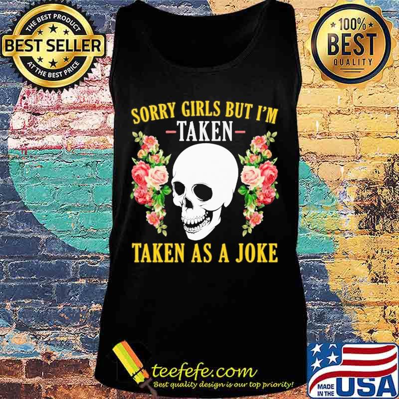 Skull Sorry girls but I'm taken taken as a joke s Tank top Skull Sorry girls but I'm taken taken as a joke s Tank top