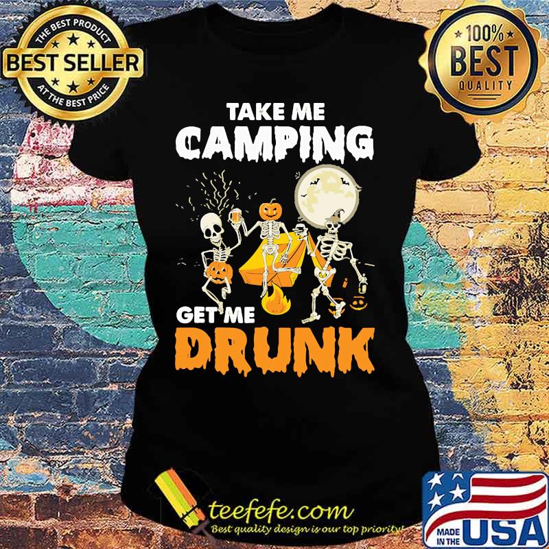 Skull Take me camping get me drunk Halloween s Ladies tee Skull Take me camping get me drunk Halloween s Ladies tee
